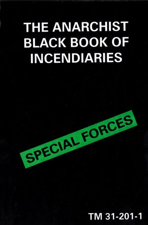 THE ANARCHIST BLACK BOOK OF INCENDIARIES (TM 31-201-1)
