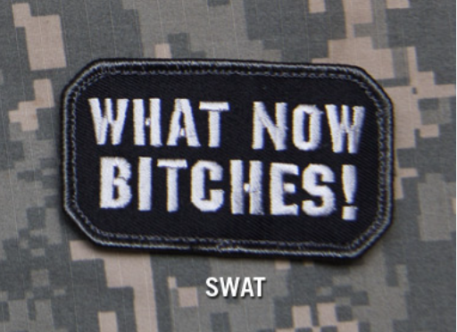 "WHAT NOW BITCHES" MORALE PATCH