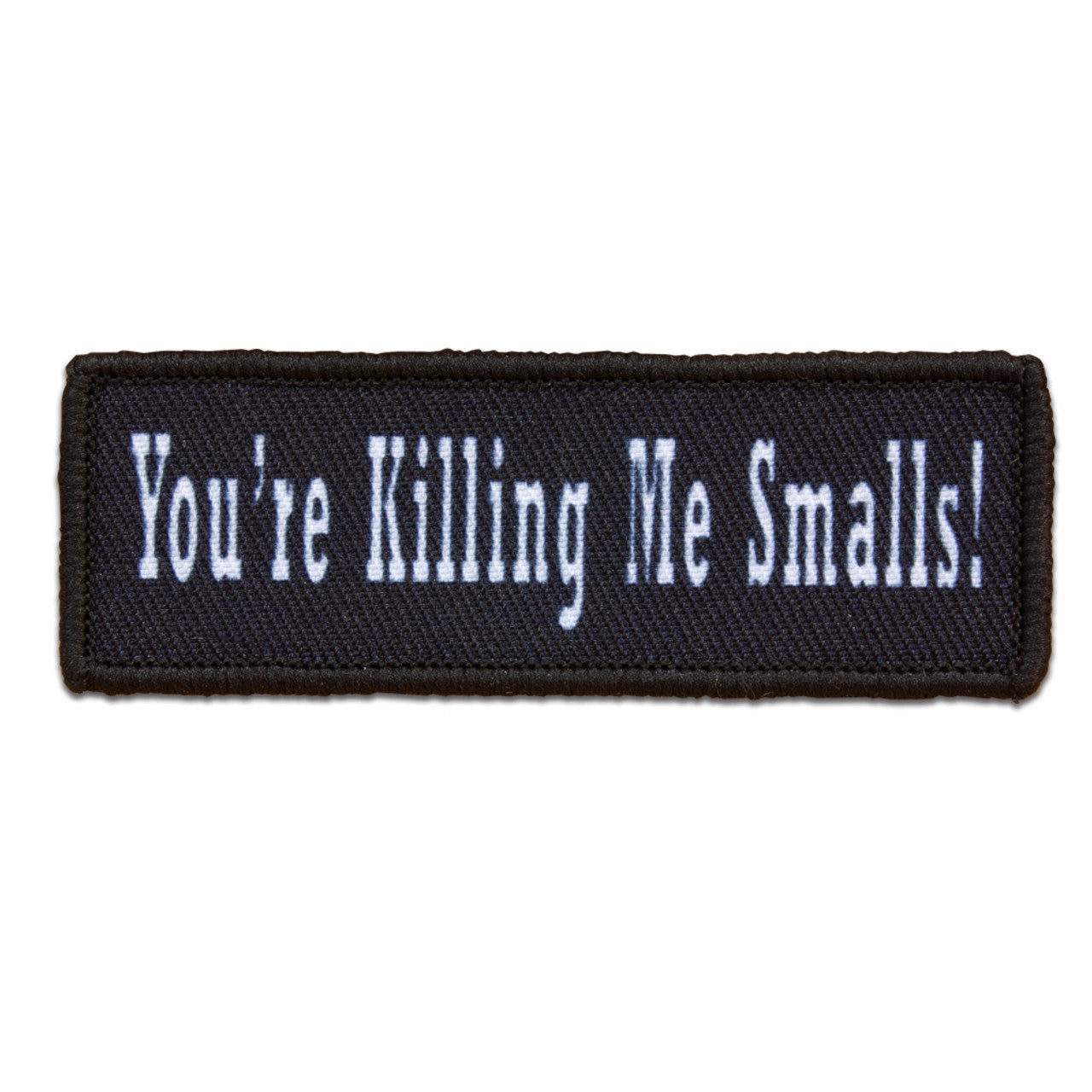 "YOU'RE KILLING ME SMALLS" MORALE PATCH