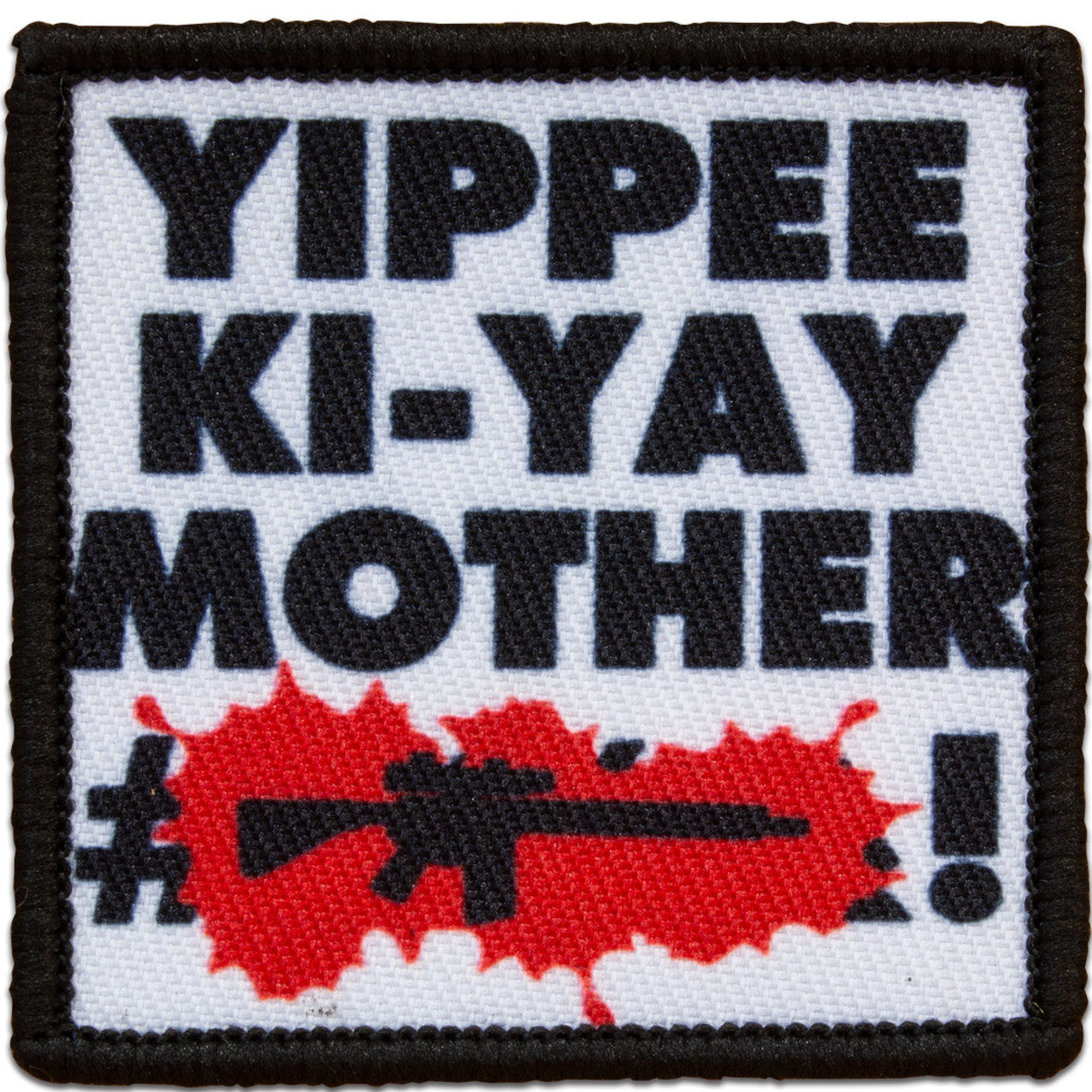 "YIPPEE KI-YAY MOTHER #&**!" MORALE PATCH