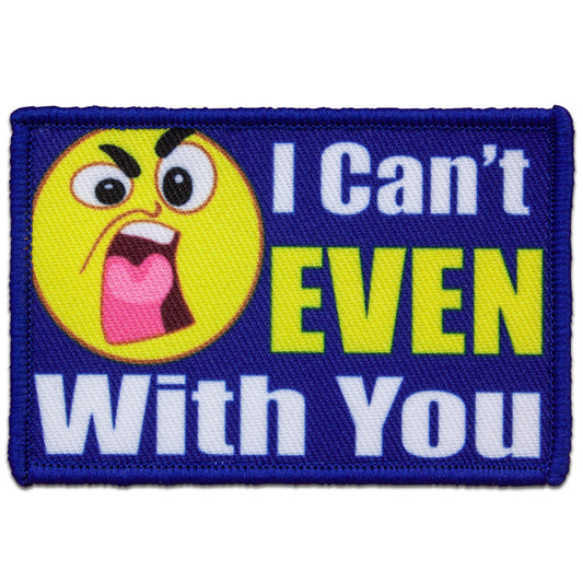 "I CANT EVEN WITH YOU" MORALE PATCH