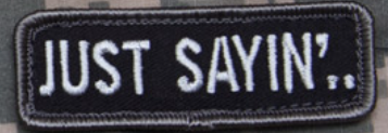 "JUST SAYIN" MORALE PATCH