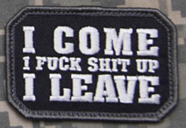"I COME FUCK SHIT UP LEAVE" MORALE PATCH