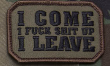 "I COME FUCK SHIT UP LEAVE" MORALE PATCH