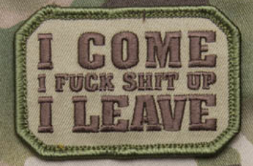 "I COME FUCK SHIT UP LEAVE" MORALE PATCH